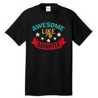 Awesome Like My Daughters Family Lovers Funny Fathers Day Tall T-Shirt