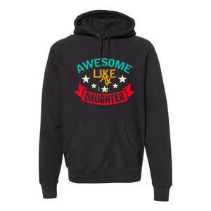 Awesome Like My Daughters Family Lovers Funny Fathers Day Premium Hoodie