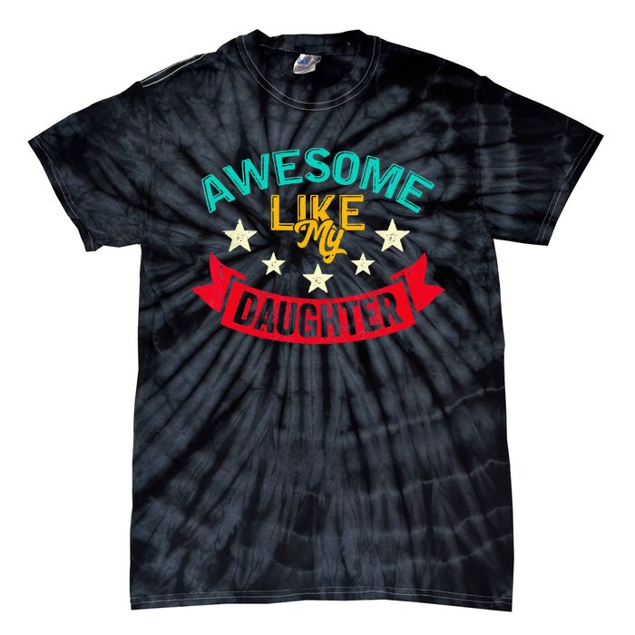 Awesome Like My Daughters Family Lovers Funny Fathers Day Tie-Dye T-Shirt