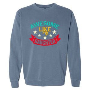 Awesome Like My Daughters Family Lovers Funny Fathers Day Garment-Dyed Sweatshirt