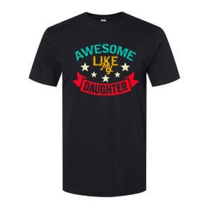 Awesome Like My Daughters Family Lovers Funny Fathers Day Softstyle CVC T-Shirt