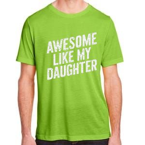 Awesome Like My Daughter Funny FatherS Day Adult ChromaSoft Performance T-Shirt