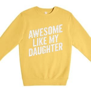 Awesome Like My Daughter Funny FatherS Day Premium Crewneck Sweatshirt