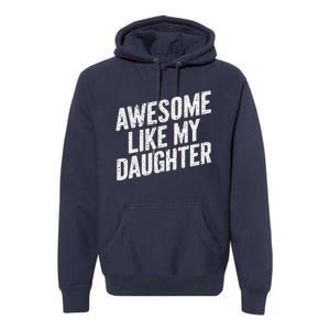 Awesome Like My Daughter Funny FatherS Day Premium Hoodie