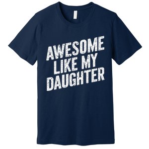 Awesome Like My Daughter Funny FatherS Day Premium T-Shirt