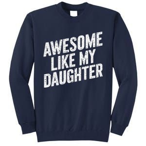 Awesome Like My Daughter Funny FatherS Day Tall Sweatshirt