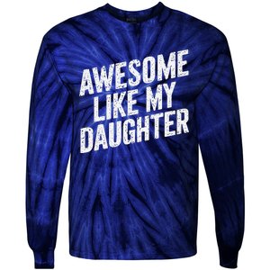 Awesome Like My Daughter Funny FatherS Day Tie-Dye Long Sleeve Shirt