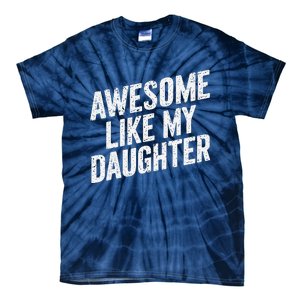 Awesome Like My Daughter Funny FatherS Day Tie-Dye T-Shirt