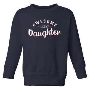 Awesome Like My Daughter FatherS Day MotherS Day Parents Toddler Sweatshirt