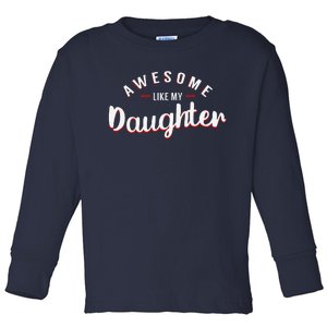 Awesome Like My Daughter FatherS Day MotherS Day Parents Toddler Long Sleeve Shirt