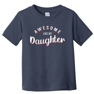 Awesome Like My Daughter FatherS Day MotherS Day Parents Toddler T-Shirt