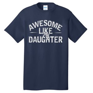 Awesome Like My Daughter Funny Dad Joke Gift Fathers Day Tall T-Shirt