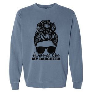 Awesome Like My Daughter Funny Father Mother Mom Dad Garment-Dyed Sweatshirt