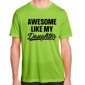 Awesome Like My Daughter Funny Gift Fathers Day Dad Adult ChromaSoft Performance T-Shirt