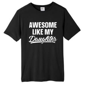 Awesome Like My Daughter Funny Gift Fathers Day Dad Tall Fusion ChromaSoft Performance T-Shirt