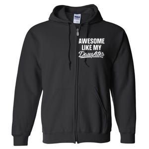 Awesome Like My Daughter Funny Gift Fathers Day Dad Full Zip Hoodie