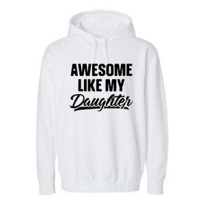 Awesome Like My Daughter Funny Gift Fathers Day Dad Garment-Dyed Fleece Hoodie