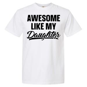 Awesome Like My Daughter Funny Gift Fathers Day Dad Garment-Dyed Heavyweight T-Shirt