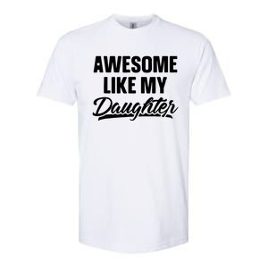 Awesome Like My Daughter Funny Gift Fathers Day Dad Softstyle CVC T-Shirt