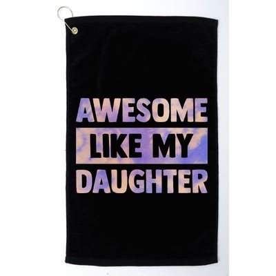 Awesome Like My Daughter Matching Fathers Day Family Tie Dye Golf Towel