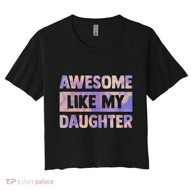 Awesome Like My Daughter Matching Fathers Day Family Tie Dye Crop Top