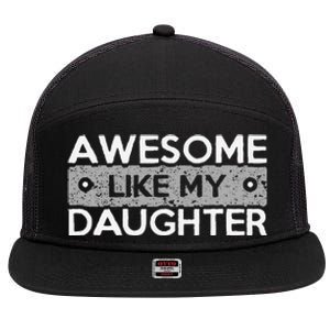 Awesome Like My Daughter Funny FatherS Day Dad Joke 7 Panel Mesh Trucker Snapback Hat