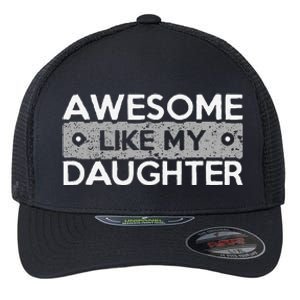 Awesome Like My Daughter Funny FatherS Day Dad Joke Flexfit Unipanel Trucker Cap