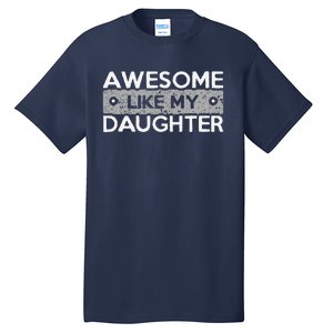 Awesome Like My Daughter Funny FatherS Day Dad Joke Tall T-Shirt