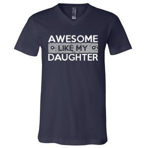 Awesome Like My Daughter Funny FatherS Day Dad Joke V-Neck T-Shirt