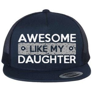 Awesome Like My Daughter Funny FatherS Day Dad Joke Flat Bill Trucker Hat