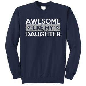 Awesome Like My Daughter Funny FatherS Day Dad Joke Tall Sweatshirt