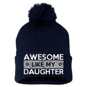 Awesome Like My Daughter Funny FatherS Day Dad Joke Pom Pom 12in Knit Beanie