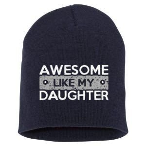 Awesome Like My Daughter Funny FatherS Day Dad Joke Short Acrylic Beanie