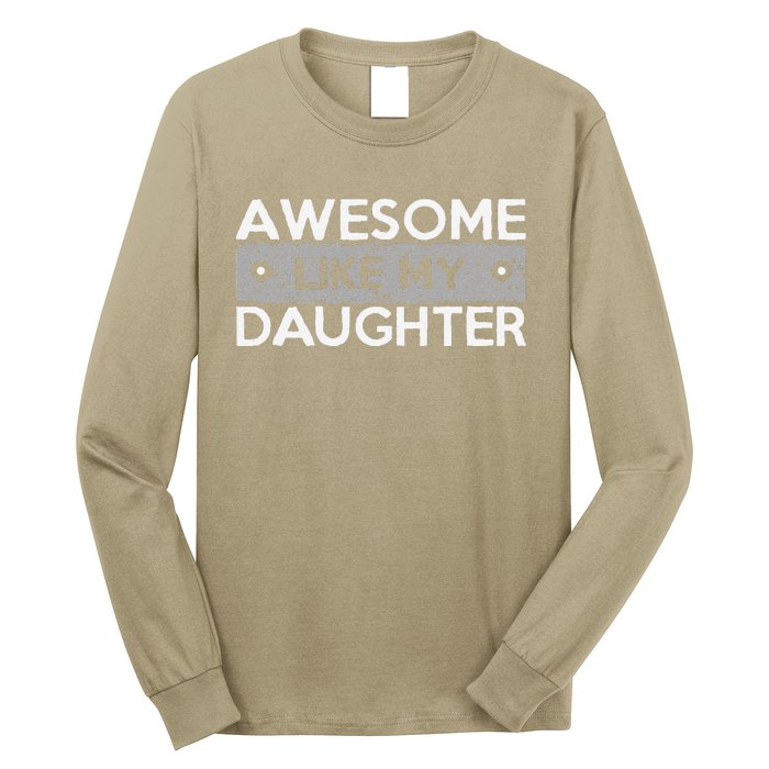 Awesome Like My Daughter Funny FatherS Day Dad Joke Long Sleeve Shirt