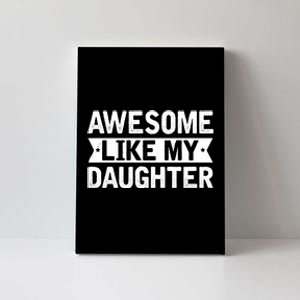 Awesome Like My Daughter Fathers Day Canvas