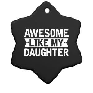 Awesome Like My Daughter Fathers Day Ceramic Star Ornament