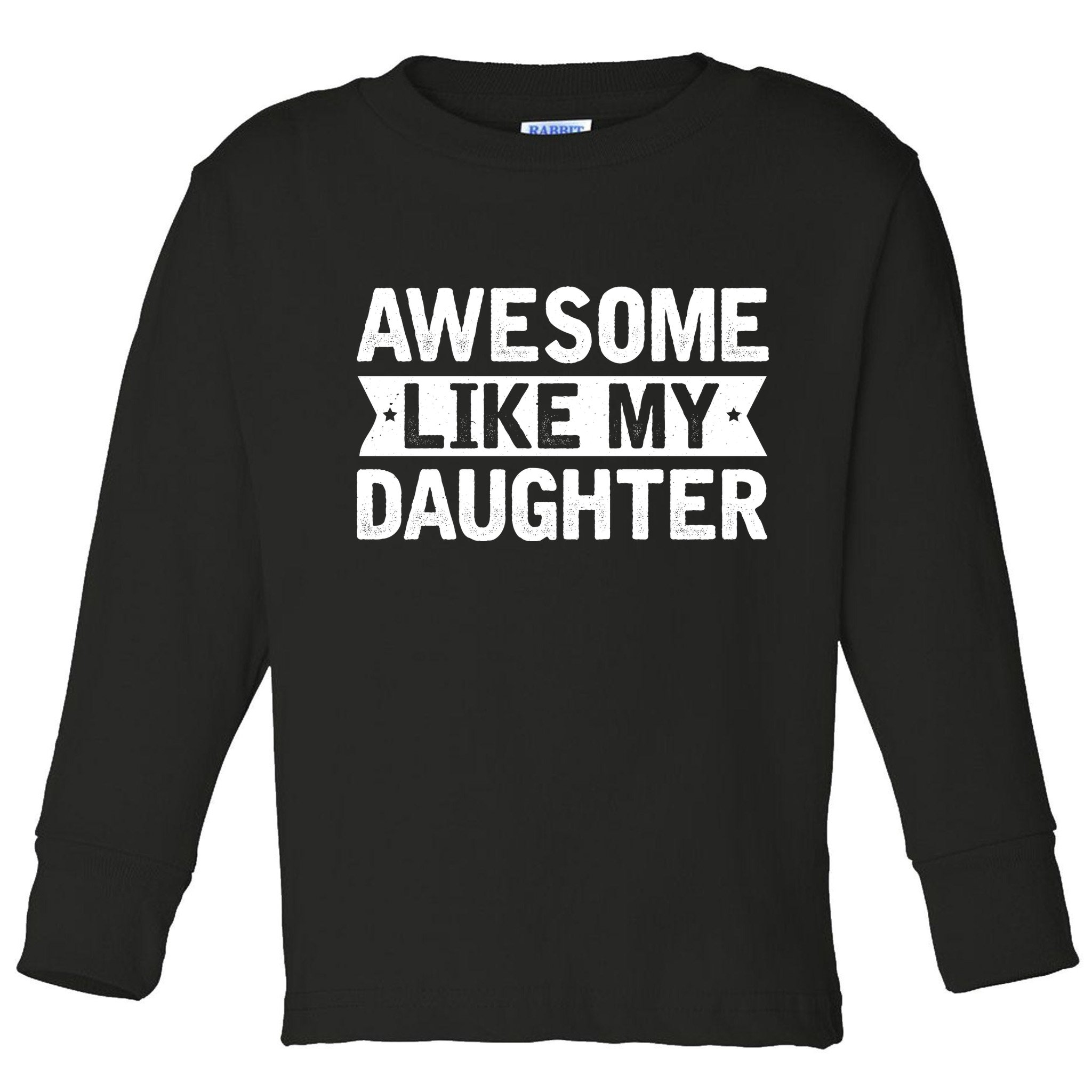 Awesome Like My Daughter Fathers Day Toddler Long Sleeve Shirt