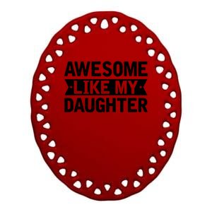 Awesome Like My Daughter Fathers Day Ceramic Oval Ornament