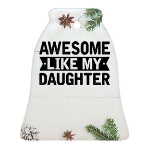 Awesome Like My Daughter Fathers Day Ceramic Bell Ornament