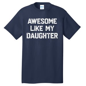 Awesome Like My Daughter Funny Fathers Day Gift Dad Tall T-Shirt