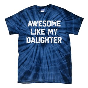 Awesome Like My Daughter Funny Fathers Day Gift Dad Tie-Dye T-Shirt