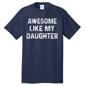 Awesome Like My Daughter Funny Fathers Day Gift Dad Tall T-Shirt