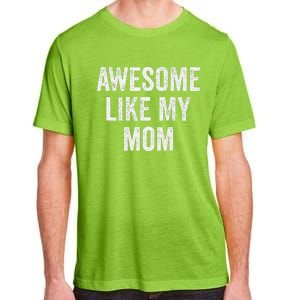 Awesome Like My Mom Funny Son Daughter Adult ChromaSoft Performance T-Shirt