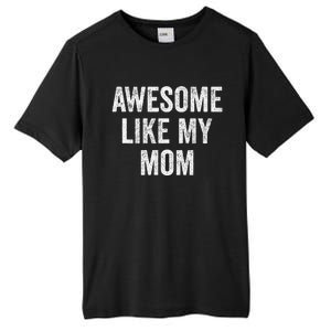 Awesome Like My Mom Funny Son Daughter Tall Fusion ChromaSoft Performance T-Shirt