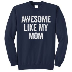 Awesome Like My Mom Funny Son Daughter Tall Sweatshirt