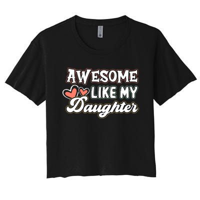 Awesome Like My Daughter Fathers Day Women's Crop Top Tee