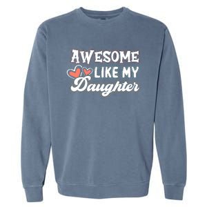 Awesome Like My Daughter Fathers Day Garment-Dyed Sweatshirt