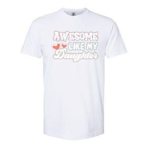 Awesome Like My Daughter Fathers Day Softstyle CVC T-Shirt