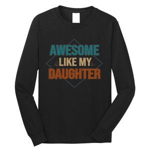 Awesome Like My Daughter Funny Gifts For Dad FatherS Day Long Sleeve Shirt