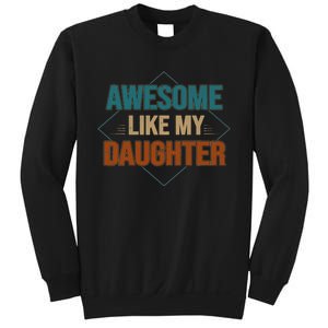 Awesome Like My Daughter Funny Gifts For Dad FatherS Day Sweatshirt